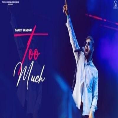 Too Much Garry Sandhu Mp3 Song Free Download