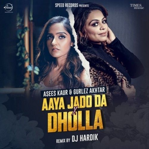 Aaya Jado Da X Dholla Gurlej Akhtar, Asees Kaur Mp3 Song Free Download