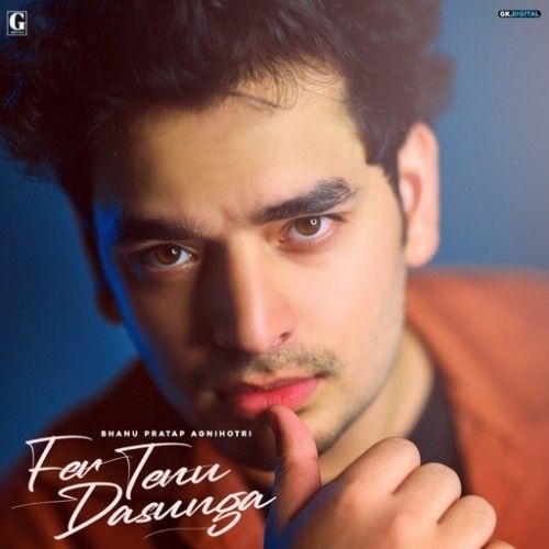 Fer Tenu Dasunga Bhanu Pratap Agnihotri Mp3 Song Free Download