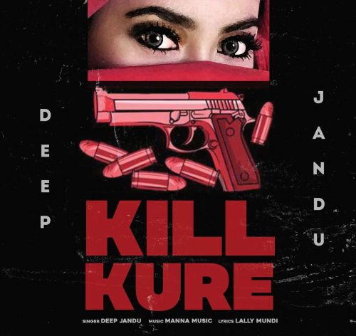 Kill Kure Deep Jandu Mp3 Song Free Download