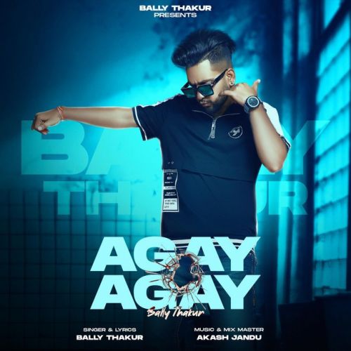 Agay Agay Bally Thakur Mp3 Song Free Download