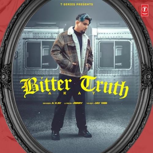 Bitter Truth A Kay Mp3 Song Free Download