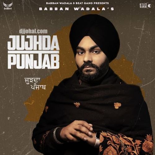 Jujhda Punjab Babban Wadala Mp3 Song Free Download