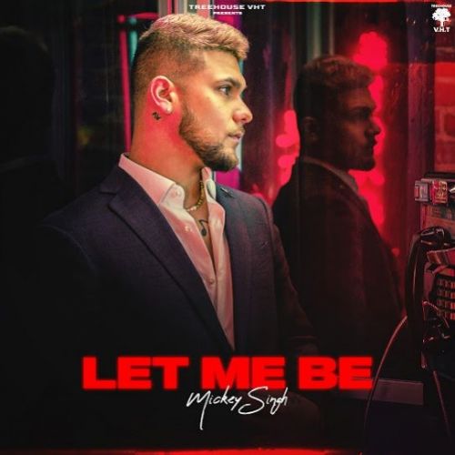 Let Me Be Mickey Singh Mp3 Song Free Download