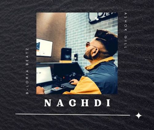 Nachdi B-Loria Beatz, Ashok Gill Mp3 Song Free Download