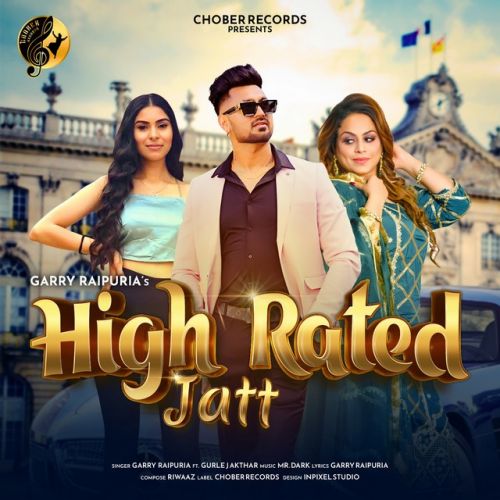 High Rated Jatt Garry Raipuria, Gurlej Akhtar Mp3 Song Free Download