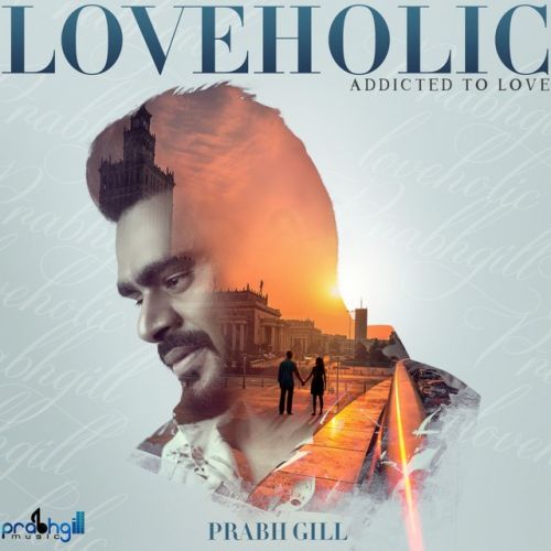 Loveholic - EP Prabh Gill full album mp3 songs download