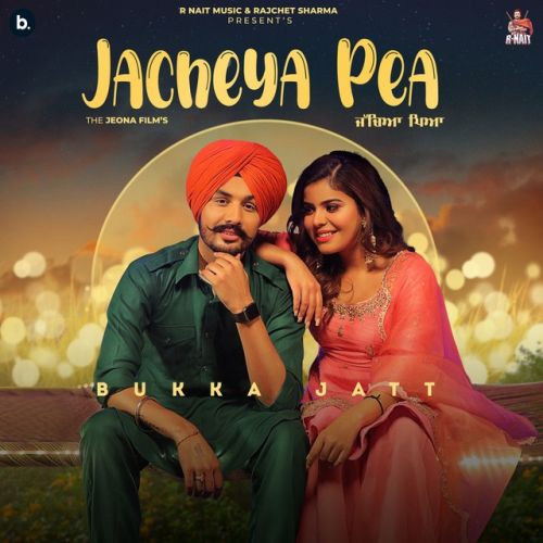 Jacheya Pea Bukka Jatt Mp3 Song Free Download