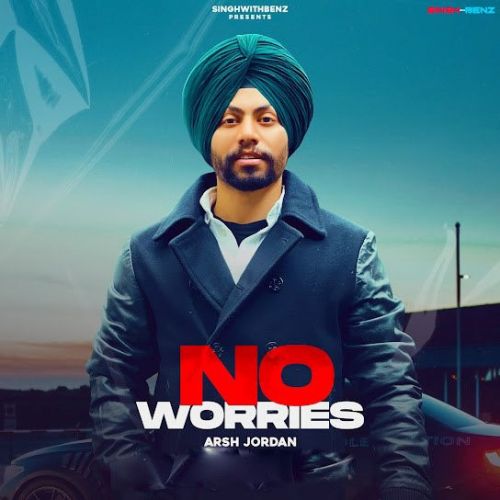 No Worries Arsh Jordan Mp3 Song Free Download