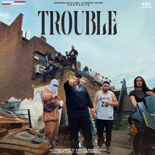 Trouble Deep Jandu, Gangis Khan Mp3 Song Free Download