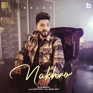 Nakhro Balraj Mp3 Song Free Download