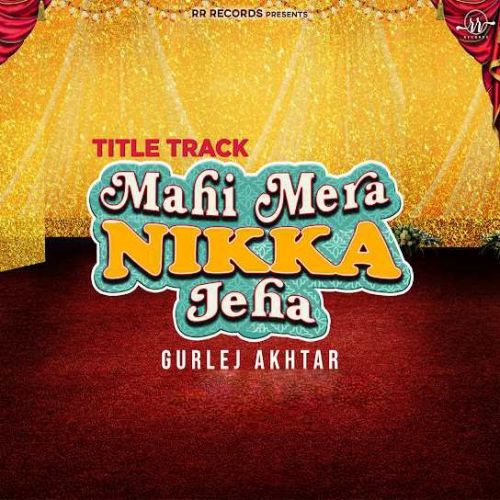 Mahi Mera Nikka Jeha Title Track Gurlej Akhtar Mp3 Song Free Download