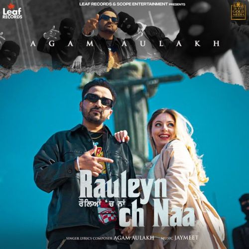 Rauleyan Ch Naa Agam Aulakh Mp3 Song Free Download