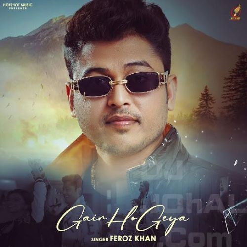 Gair Ho Geya Feroz Khan Mp3 Song Free Download