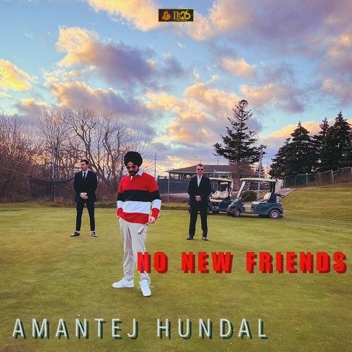 No New Friends Amantej Hundal Mp3 Song Free Download
