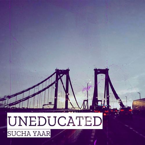 Uneducated Sucha Yaar Mp3 Song Free Download