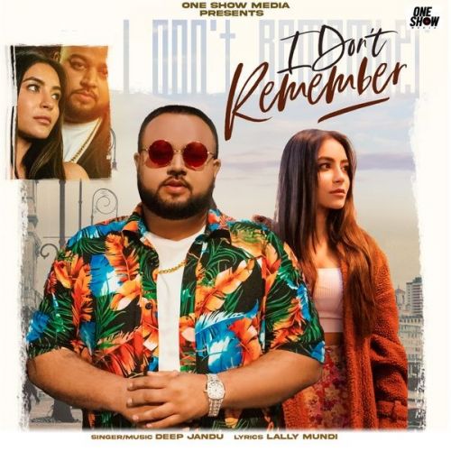 I Don't Remember Deep Jandu Mp3 Song Free Download