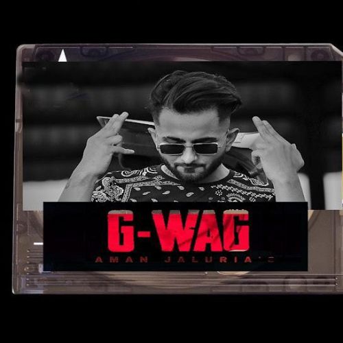 G-WAG Aman Jaluria Mp3 Song Free Download