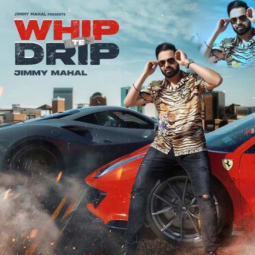 Whip Te Drip Jimmy Mahal Mp3 Song Free Download