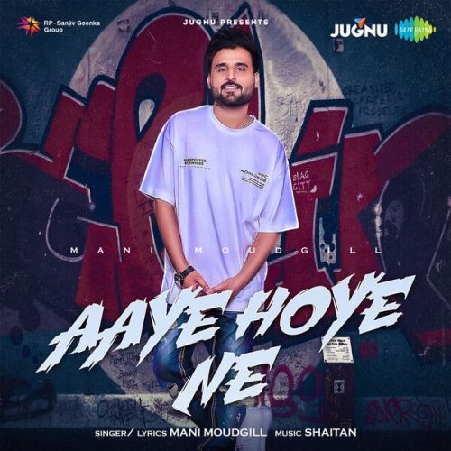 Aaye Hoye Ne Mani Moudgill Mp3 Song Free Download