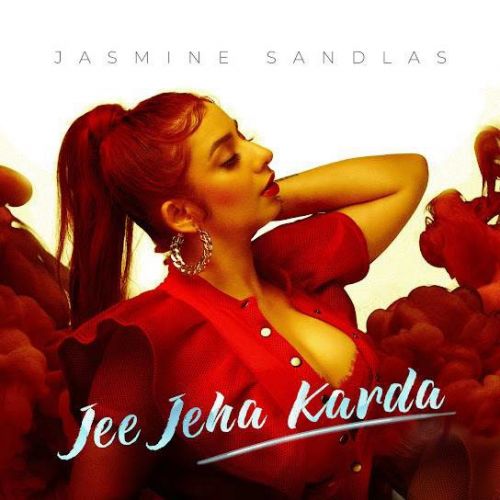 Jee Jeha Karda Jasmine Sandlas Mp3 Song Free Download