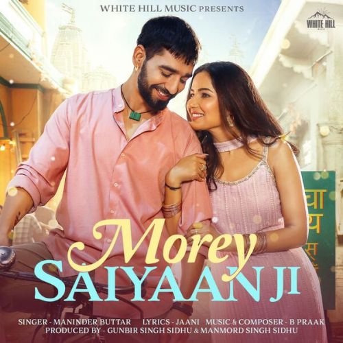 Morey Saiyaan Ji Maninder Buttar Mp3 Song Free Download