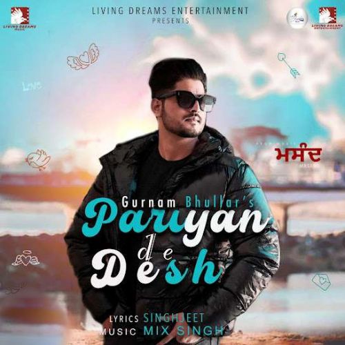 Pariyan De Desh Gurnam Bhullar Mp3 Song Free Download