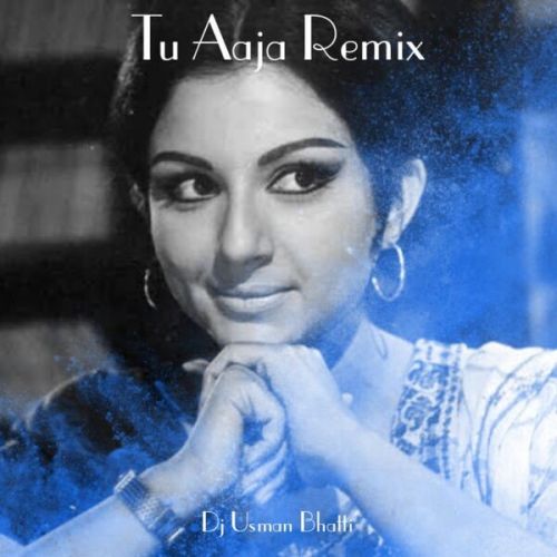 Tu Aaja (Remix) Dj Usman Bhatti Mp3 Song Free Download