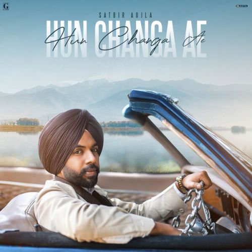 Hun Changa Ae Satbir Aujla Mp3 Song Free Download