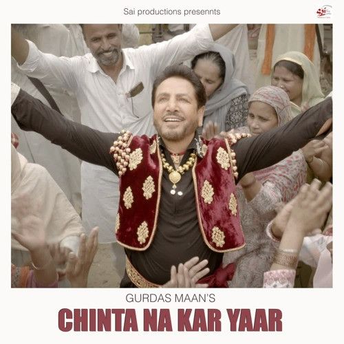 Chinta Na Kar Yaar Gurdas Maan Mp3 Song Free Download