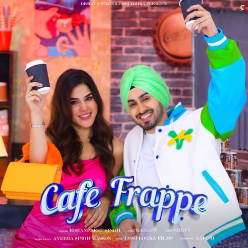 Cafe Frappe Rohanpreet Singh Mp3 Song Free Download