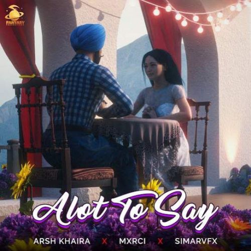 Alot To Say Arsh Khaira Mp3 Song Free Download