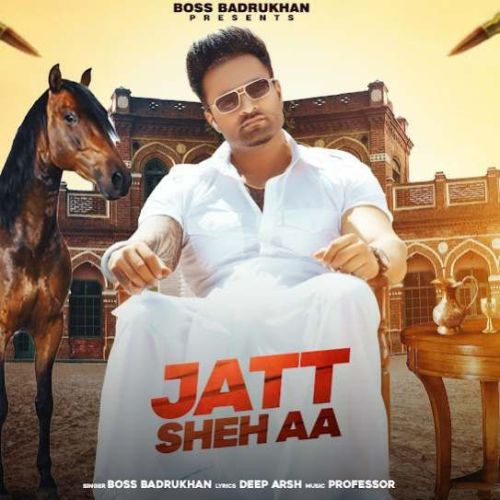 Jatt Sheh Aa Boss Badrukhan Mp3 Song Free Download