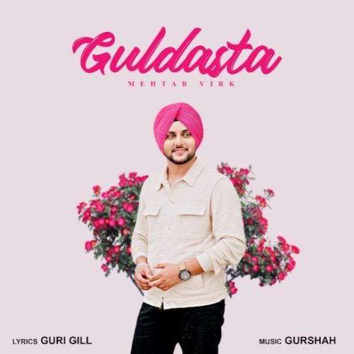 Guldasta Mehtab Virk Mp3 Song Free Download