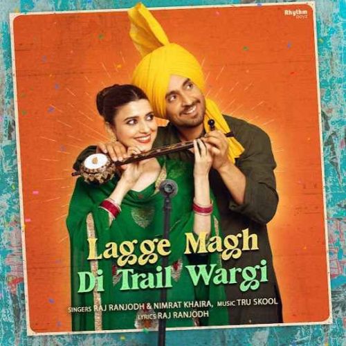 Lagge Magh Di Trail Wargi Raj Ranjodh, Nimrat Khaira Mp3 Song Free Download