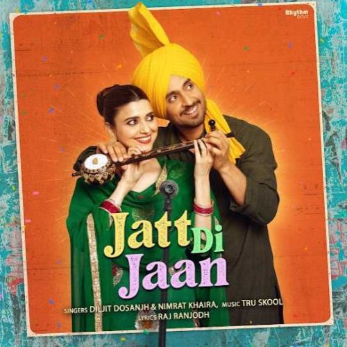 Jatt Di Jaan Diljit Dosanjh, Nimrat Khaira Mp3 Song Free Download