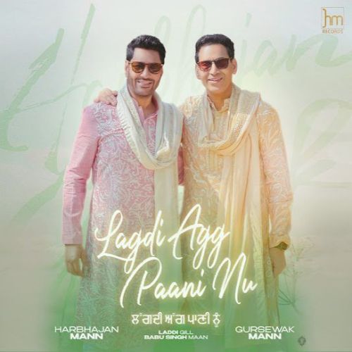 Lagdi Agg Paani Nu Harbhajan Mann, Gursewak Mann Mp3 Song Free Download