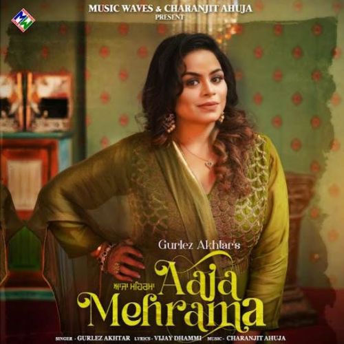 Aaja Mehrama Gurlez Akhtar Mp3 Song Free Download