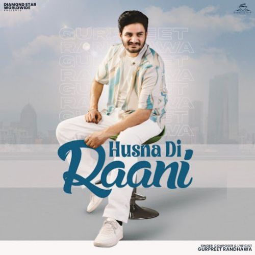 Husna Di Raani Gurpreet Randhawa Mp3 Song Free Download