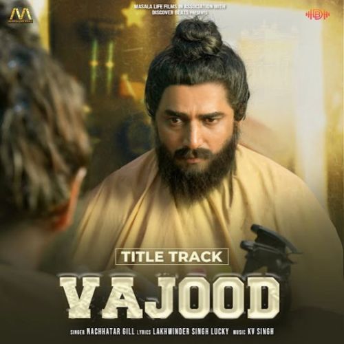 VAJOOD Nachhatar Gill Mp3 Song Free Download