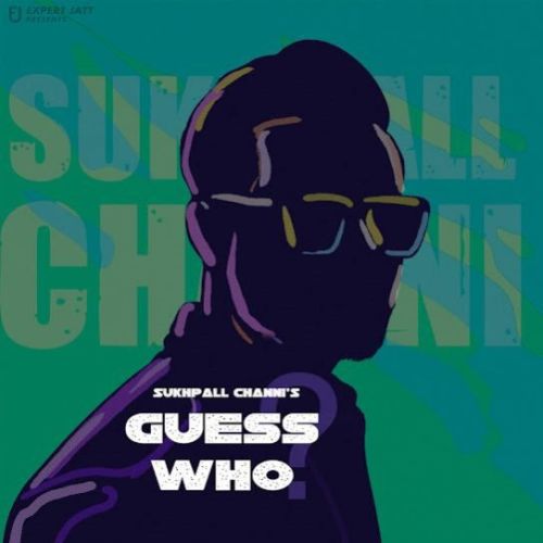 Guess Who Sukhpall Channi Mp3 Song Free Download