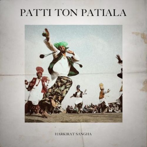 Patti Ton Patiala Harkirat Sangha Mp3 Song Free Download