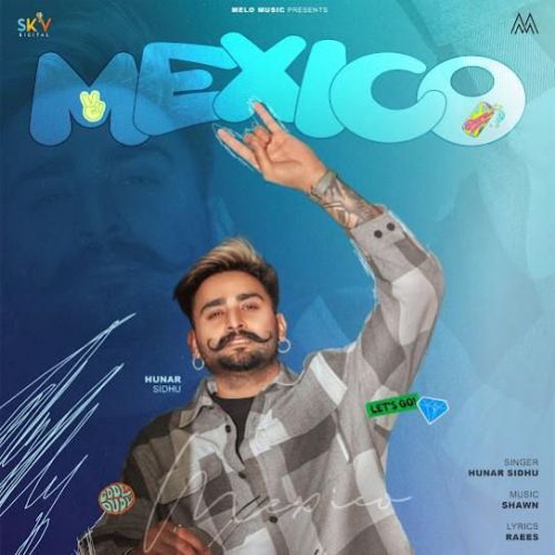 Mexico Hunar Sidhu Mp3 Song Free Download