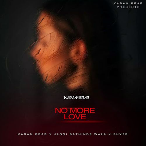 No More Love Karam Brar Mp3 Song Free Download