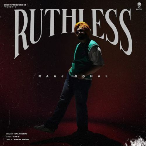 RUTHLESS Raaj Sohal Mp3 Song Free Download