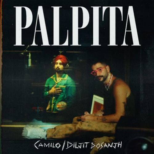 Palpita Diljit Dosanjh, Camilo Mp3 Song Free Download