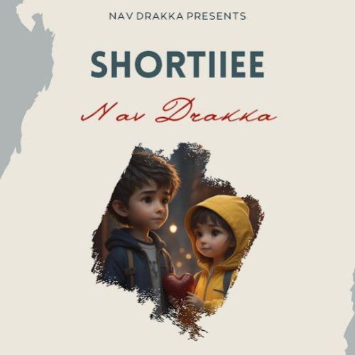 Shortiiee Nav Drakka Mp3 Song Free Download