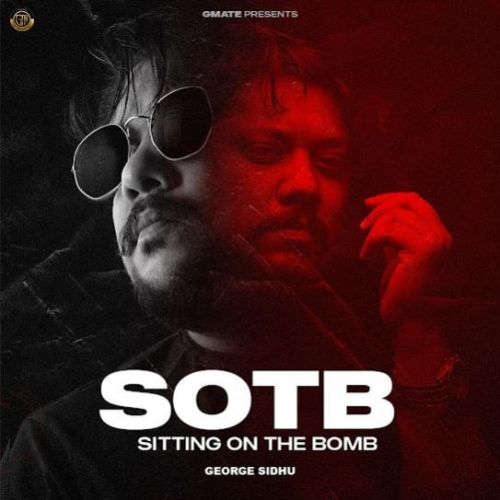 SOTB (Sitting On The Bomb) George Sidhu Mp3 Song Free Download