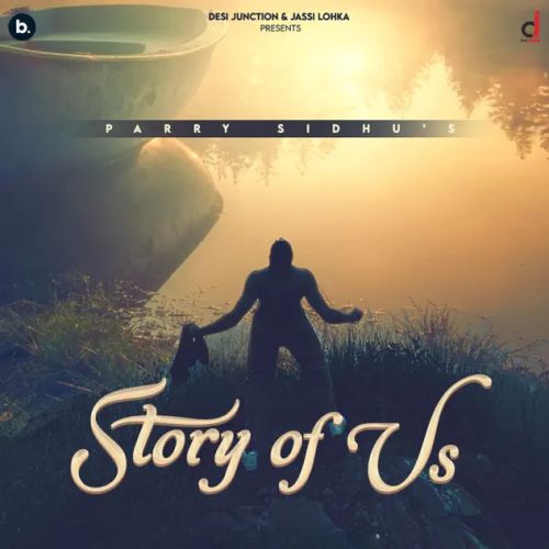 Story of Us Parry Sidhu full album mp3 songs download