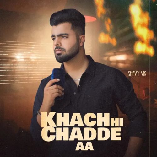 Khach Hi Chadde Aa Shavy Vik Mp3 Song Free Download